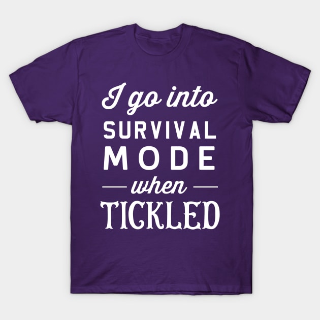 I go into survival mode when tickled T-Shirt by Portals